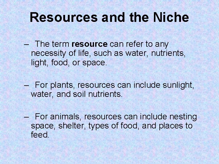 Resources and the Niche – The term resource can refer to any necessity of