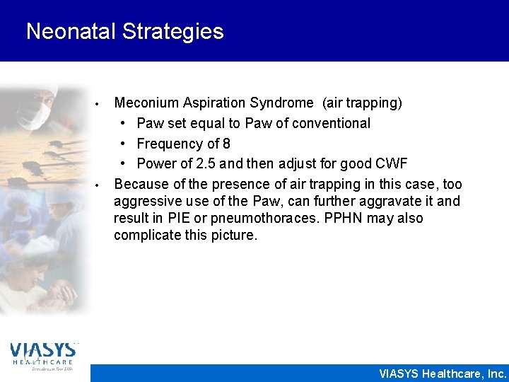 Neonatal Strategies • • Meconium Aspiration Syndrome (air trapping) • Paw set equal to