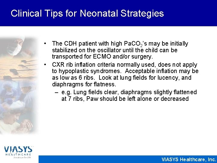 Clinical Tips for Neonatal Strategies • The CDH patient with high Pa. CO 2’s