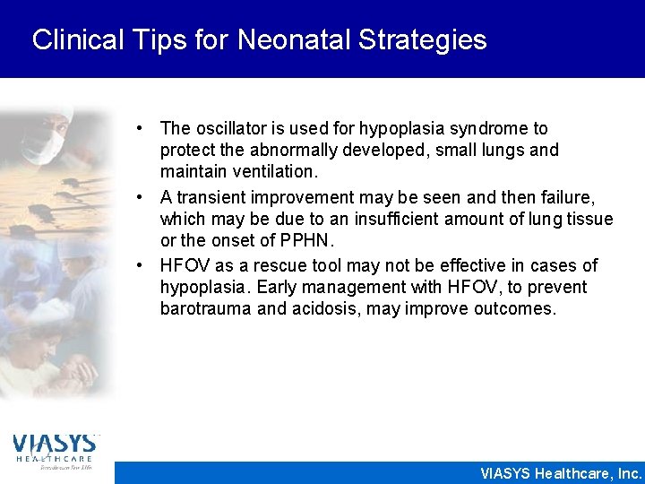 Clinical Tips for Neonatal Strategies • The oscillator is used for hypoplasia syndrome to