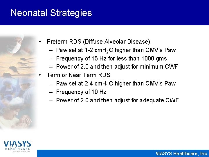 Neonatal Strategies • Preterm RDS (Diffuse Alveolar Disease) – Paw set at 1 -2