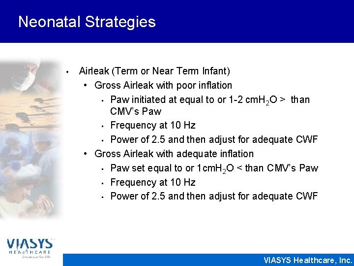 Neonatal Strategies • Airleak (Term or Near Term Infant) • Gross Airleak with poor