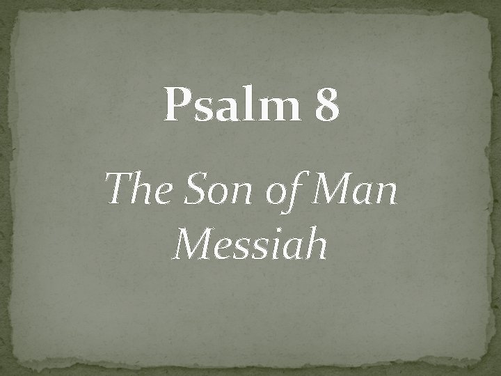 Psalm 8 The Son of Man Messiah 