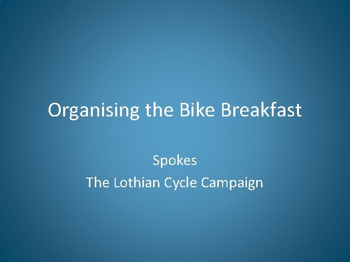Organising the Bike Breakfast Spokes The Lothian Cycle Campaign 