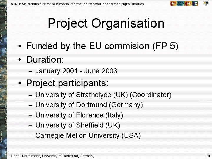 MIND: An architecture for multimedia information retrieval in federated digital libraries Project Organisation •