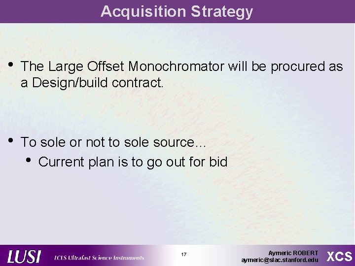 Acquisition Strategy • The Large Offset Monochromator will be procured as a Design/build contract.