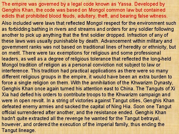 The empire was governed by a legal code known as Yassa. Developed by Genghis