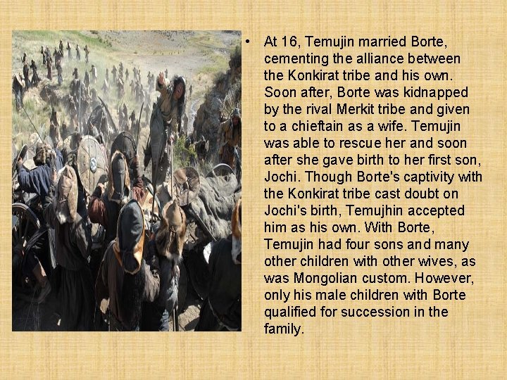  • At 16, Temujin married Borte, cementing the alliance between the Konkirat tribe