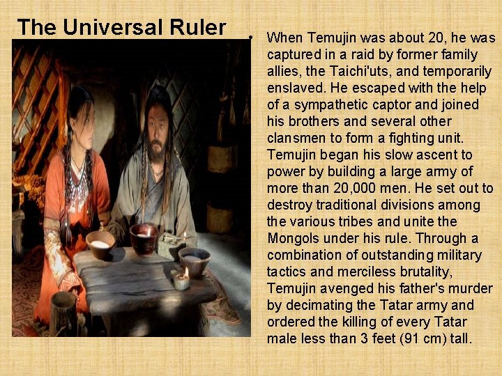The Universal Ruler • When Temujin was about 20, he was captured in a