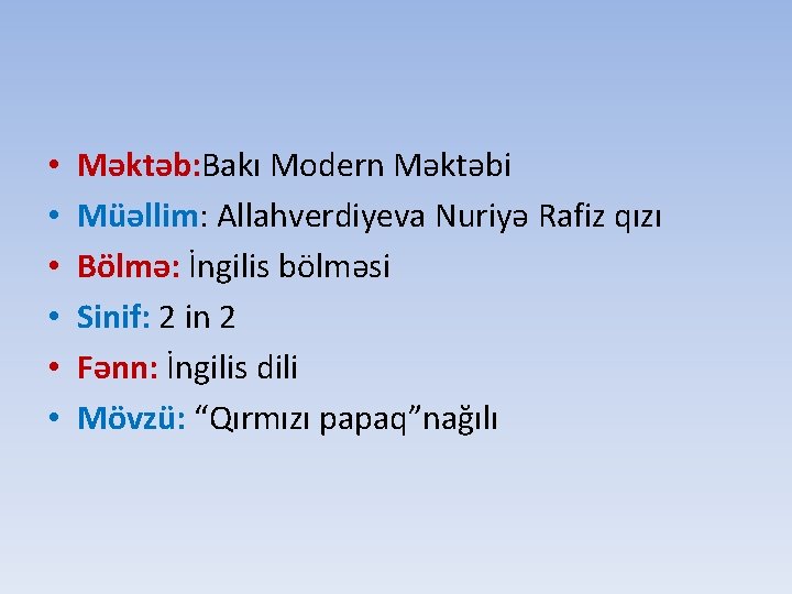  • • • Məktəb: Bakı Modern Məktəbi Müəllim: Allahverdiyeva Nuriyə Rafiz qızı Bölmə: