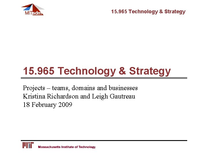 15. 965 Technology & Strategy Projects – teams, domains and businesses Kristina Richardson and