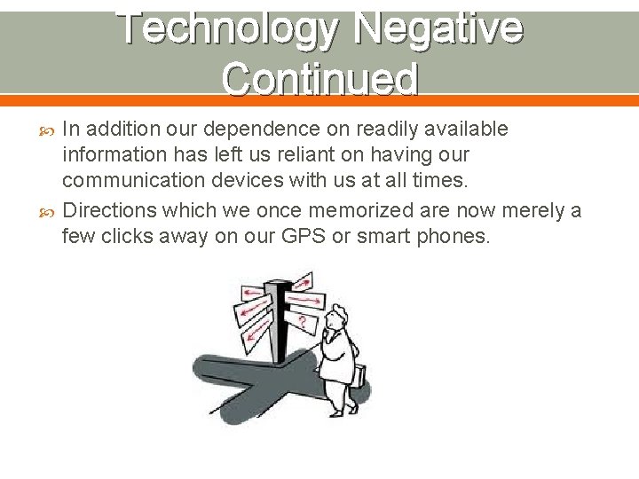 Technology Negative Continued In addition our dependence on readily available information has left us