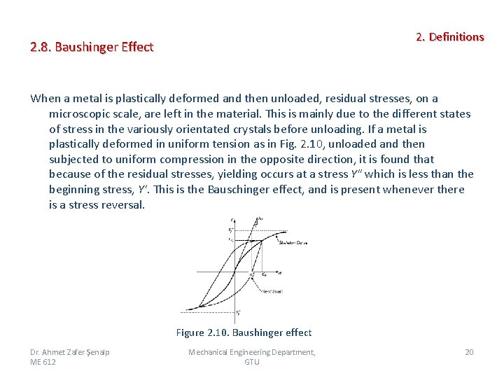 2. Definitions 2. 8. Baushinger Effect When a metal is plastically deformed and then