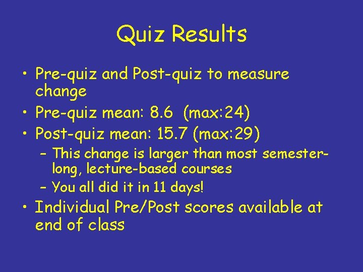 Quiz Results • Pre-quiz and Post-quiz to measure change • Pre-quiz mean: 8. 6