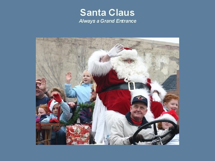 Santa Claus Always a Grand Entrance 
