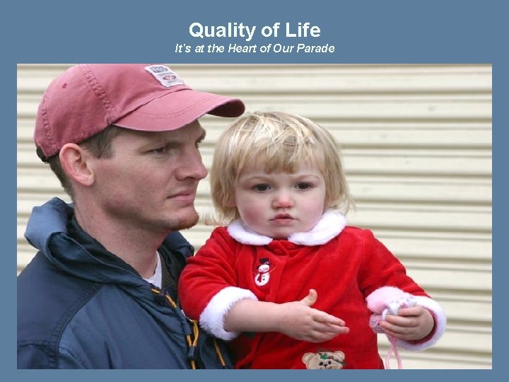 Quality of Life It’s at the Heart of Our Parade 