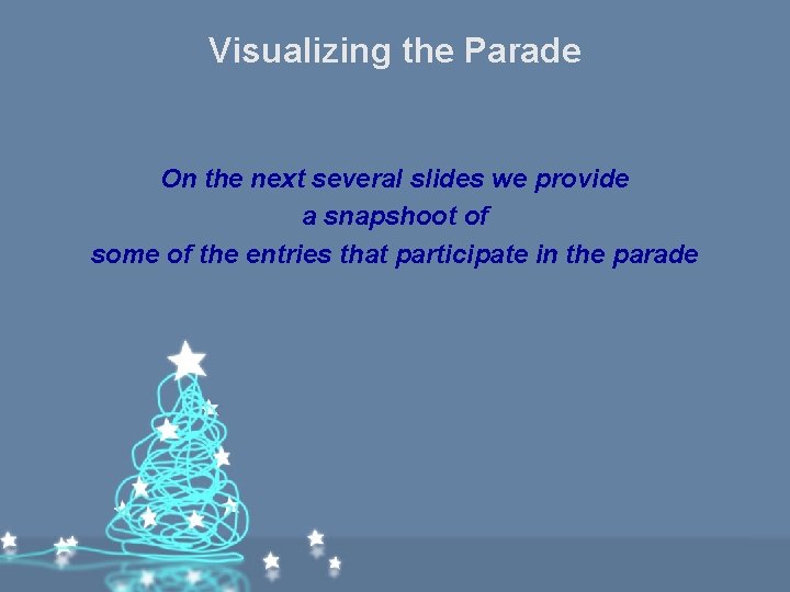 Visualizing the Parade On the next several slides we provide a snapshoot of some