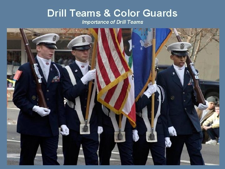 Drill Teams & Color Guards Importance of Drill Teams 