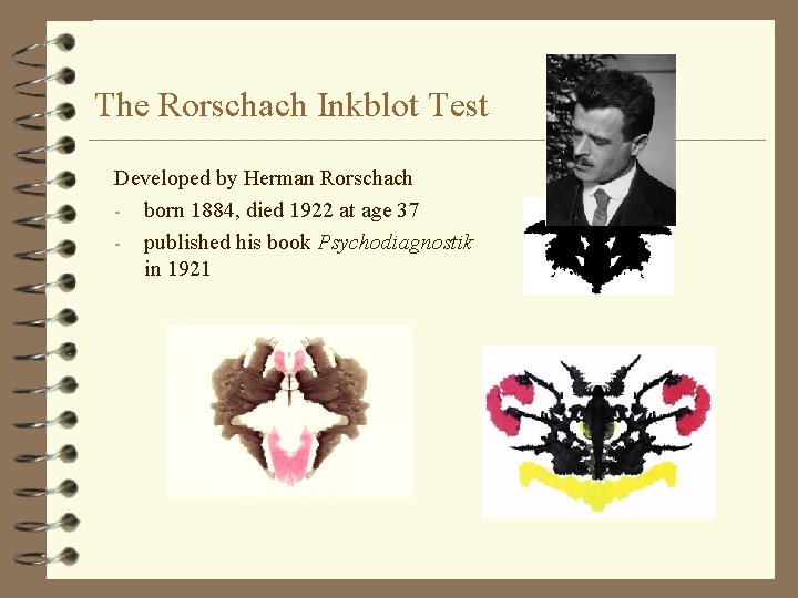 The Rorschach Inkblot Test Developed by Herman Rorschach - born 1884, died 1922 at