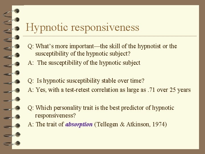 Hypnotic responsiveness Q: What’s more important—the skill of the hypnotist or the susceptibility of