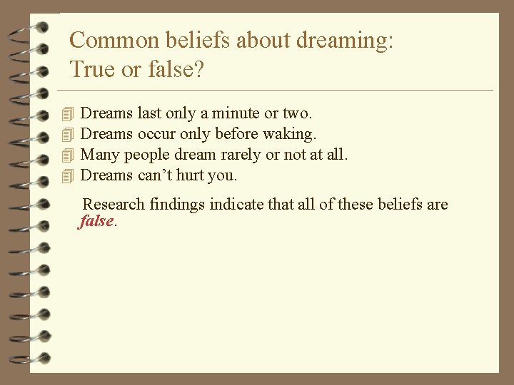 Common beliefs about dreaming: True or false? 4 4 Dreams last only a minute