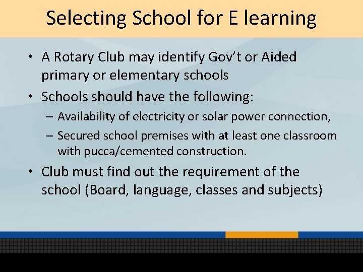 Selecting School for E learning • A Rotary Club may identify Gov’t or Aided