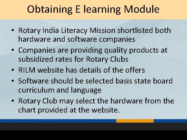 Obtaining E learning Module • Rotary India Literacy Mission shortlisted both hardware and software