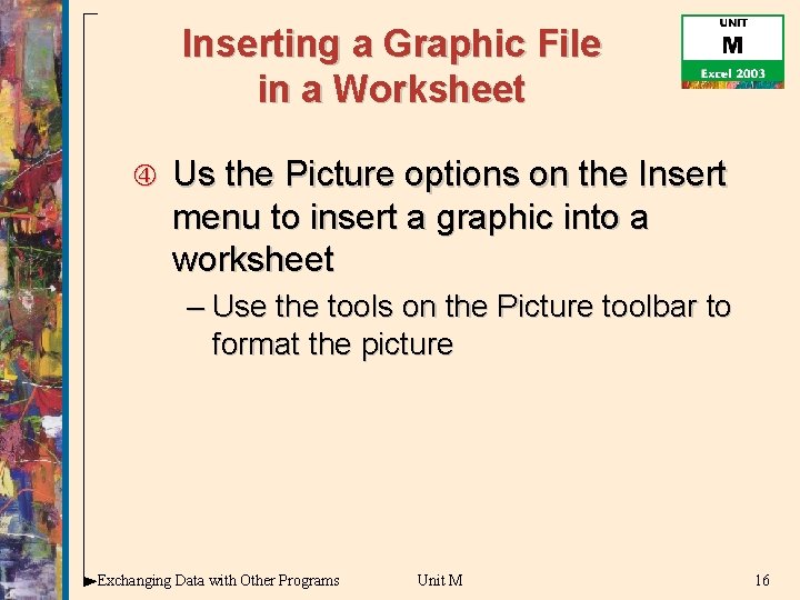 Inserting a Graphic File in a Worksheet Us the Picture options on the Insert