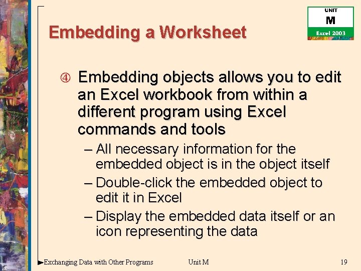 Embedding a Worksheet Embedding objects allows you to edit an Excel workbook from within