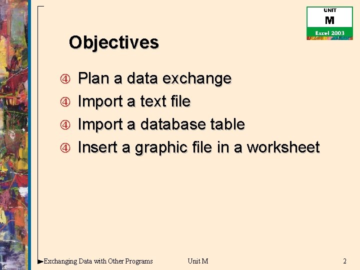 Objectives Plan a data exchange Import a text file Import a database table Insert