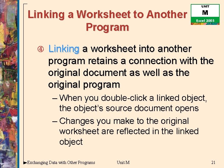 Linking a Worksheet to Another Program Linking a worksheet into another program retains a