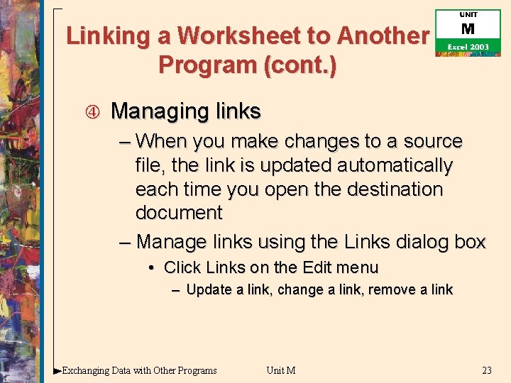 Linking a Worksheet to Another Program (cont. ) Managing links – When you make