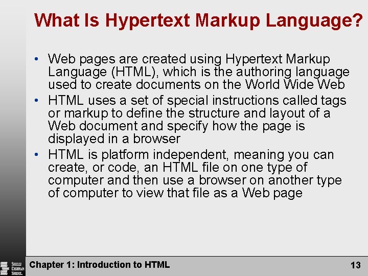 What Is Hypertext Markup Language? • Web pages are created using Hypertext Markup Language