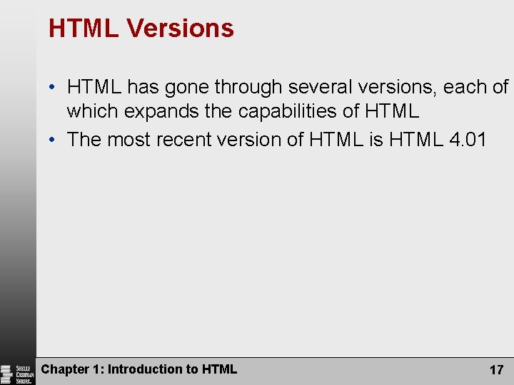 HTML Versions • HTML has gone through several versions, each of which expands the