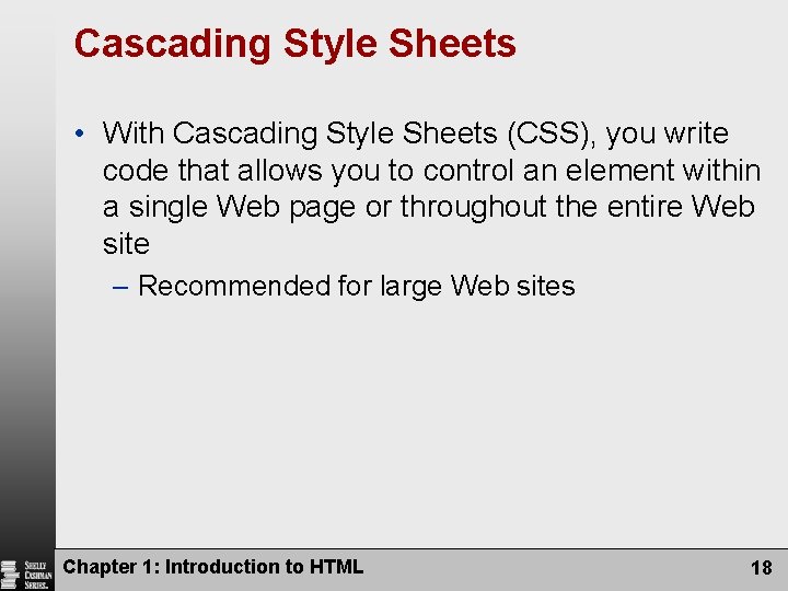 Cascading Style Sheets • With Cascading Style Sheets (CSS), you write code that allows