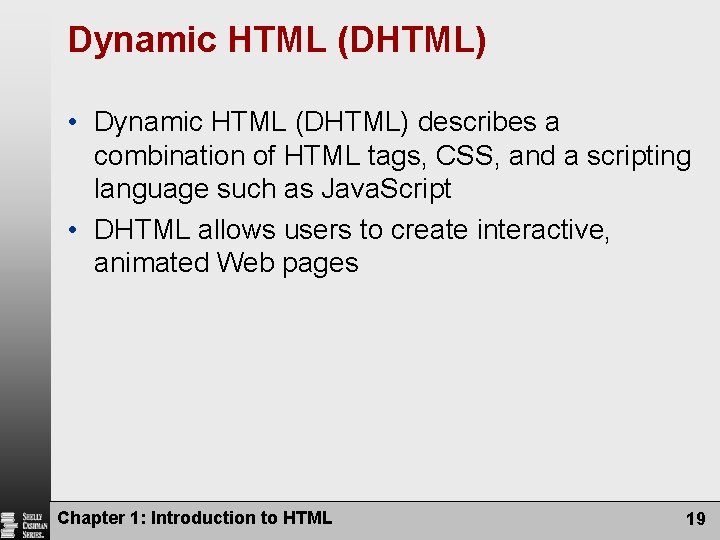 Dynamic HTML (DHTML) • Dynamic HTML (DHTML) describes a combination of HTML tags, CSS,