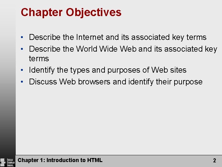 Chapter Objectives • Describe the Internet and its associated key terms • Describe the