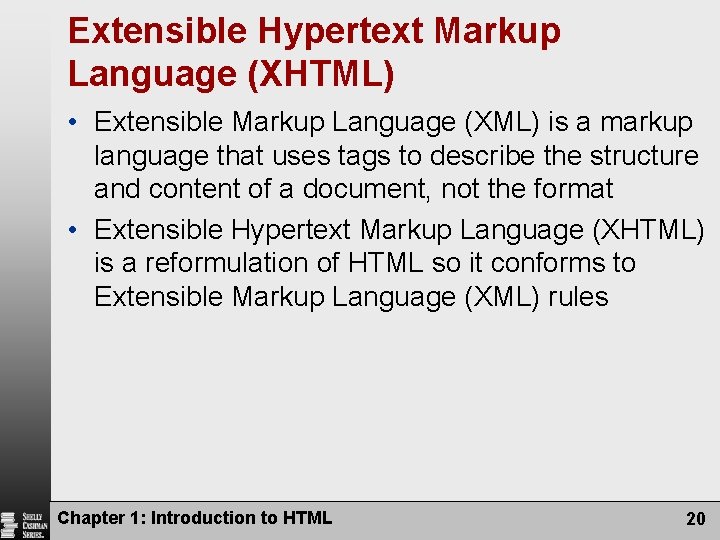 Extensible Hypertext Markup Language (XHTML) • Extensible Markup Language (XML) is a markup language