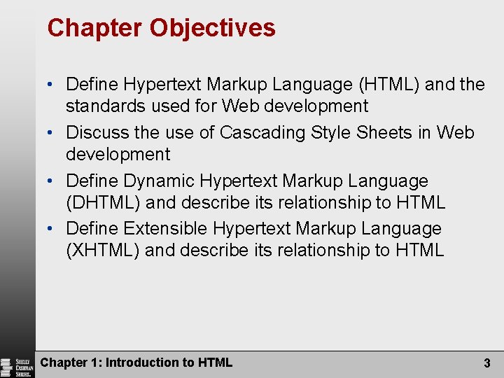 Chapter Objectives • Define Hypertext Markup Language (HTML) and the standards used for Web