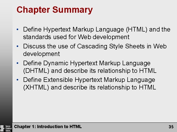 Chapter Summary • Define Hypertext Markup Language (HTML) and the standards used for Web
