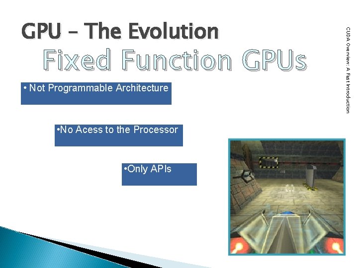 Fixed Function GPUs • Not Programmable Architecture • No Acess to the Processor •
