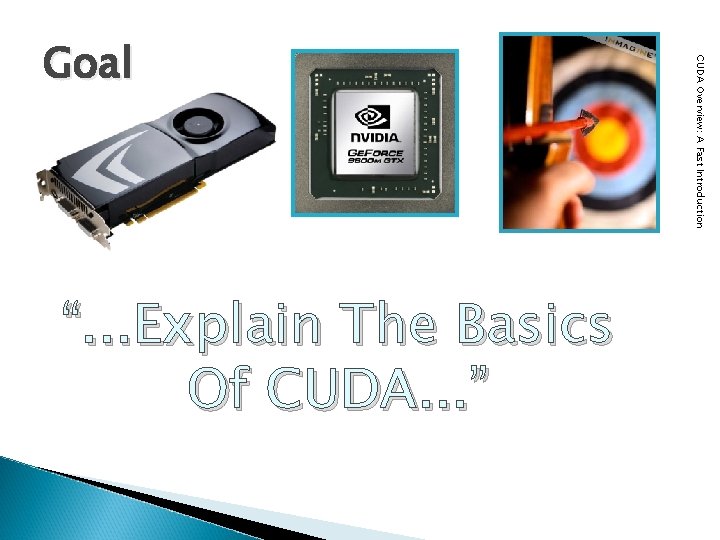 “. . . Explain The Basics Of CUDA. . . ” CUDA Overview: A