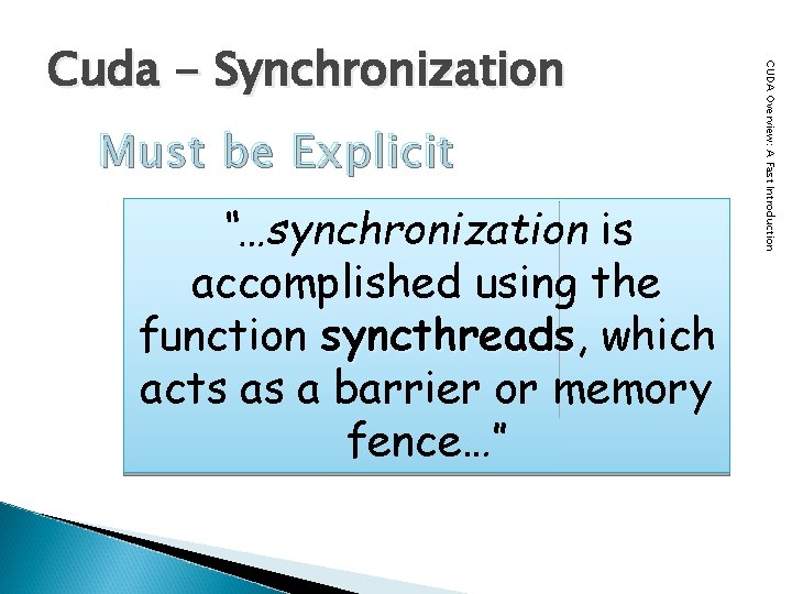 Must be Explicit “…synchronization is accomplished using the function syncthreads, syncthreads which acts as