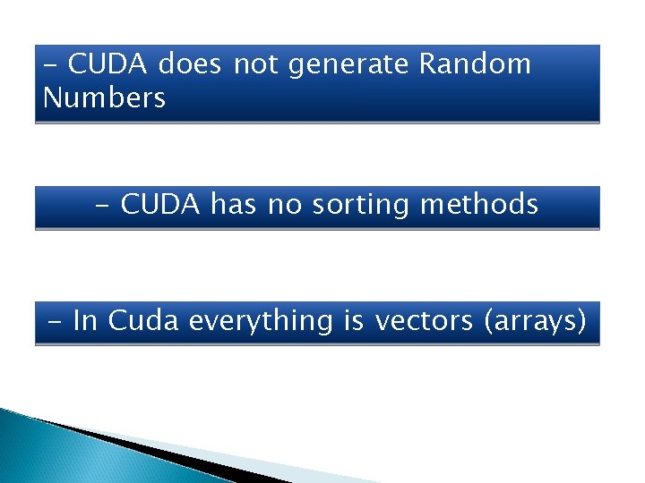 - CUDA does not generate Random Numbers - CUDA has no sorting methods -