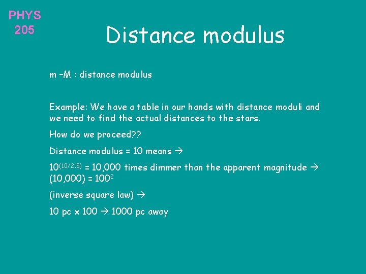 PHYS 205 Distance modulus m –M : distance modulus Example: We have a table