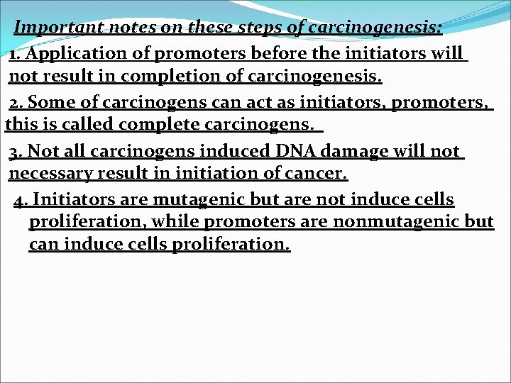 Important notes on these steps of carcinogenesis: 1. Application of promoters before the initiators