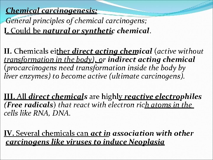 Chemical carcinogenesis: General principles of chemical carcinogens; I. Could be natural or synthetic chemical.