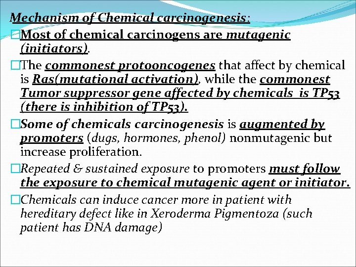 Mechanism of Chemical carcinogenesis: �Most of chemical carcinogens are mutagenic (initiators). �The commonest protooncogenes