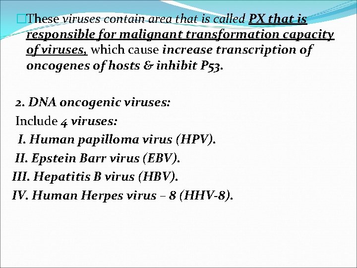 �These viruses contain area that is called PX that is responsible for malignant transformation