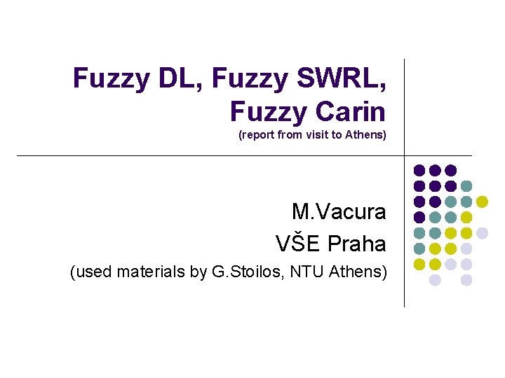 Fuzzy DL, Fuzzy SWRL, Fuzzy Carin (report from visit to Athens) M. Vacura VŠE